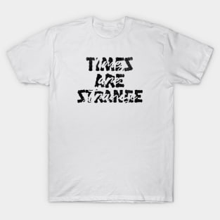 Times are strange T-Shirt